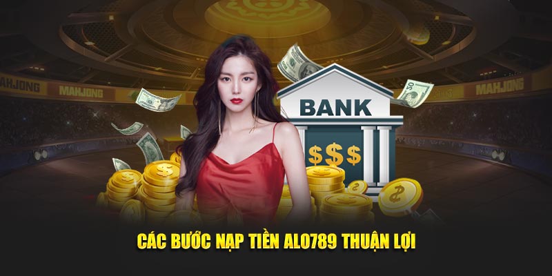 Các bước nạp tiền ALO789 thuận lợi