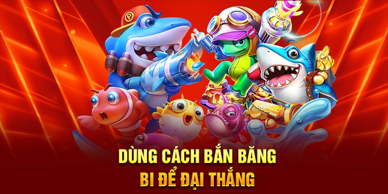 Dùng cách bắn băng bi để đại thắng