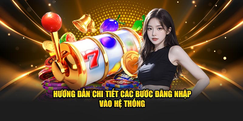 Hướng dẫn chi tiết các bước đăng nhập vào hệ thống trang cược