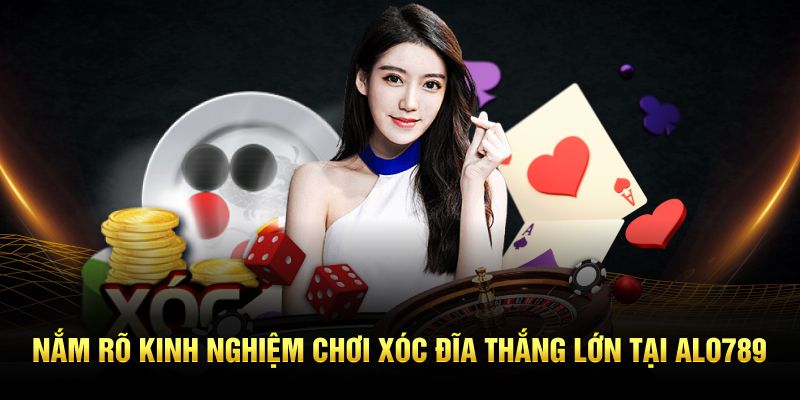 Nắm rõ kinh nghiệm chơi Xóc Đĩa thắng lớn tại ALO789