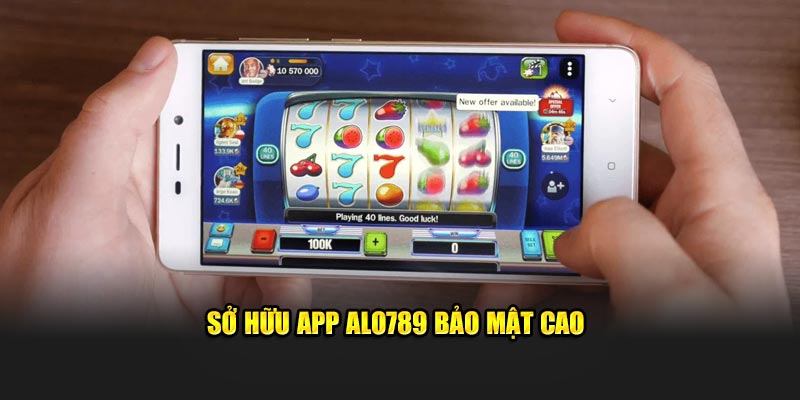 Sở hữu app ALO789 bảo mật cao
