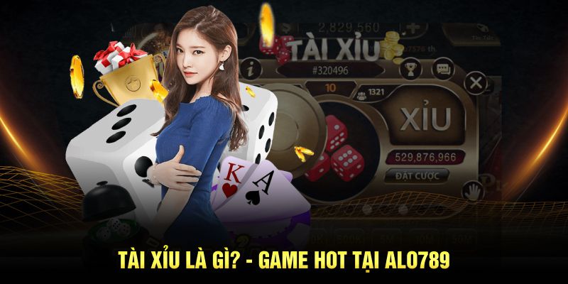 Tài Xỉu là gì? - Game hot tại ALO789