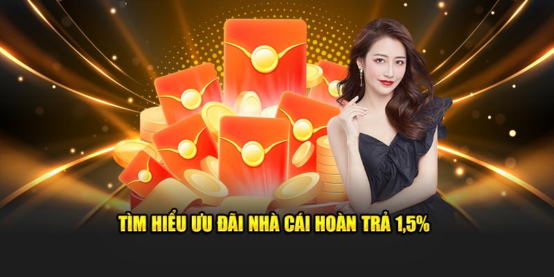 Tìm hiểu ưu đãi nhà cái hoàn trả 1,5%